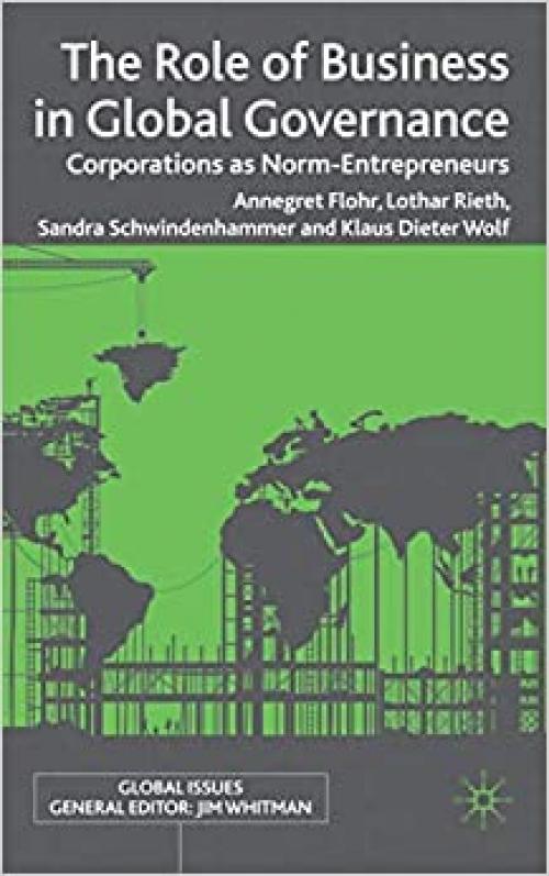  The Role of Business in Global Governance: Corporations as Norm-Entrepreneurs (Global Issues) 