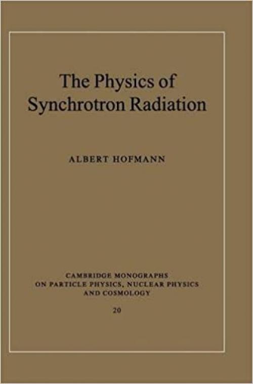  The Physics of Synchrotron Radiation (Cambridge Monographs on Particle Physics, Nuclear Physics and Cosmology) 