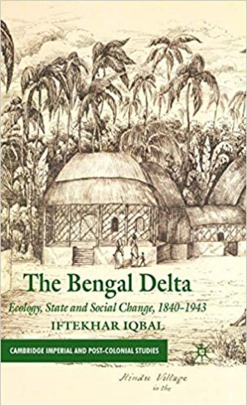  The Bengal Delta: Ecology, State and Social Change, 1840–1943 (Cambridge Imperial and Post-Colonial Studies Series) 