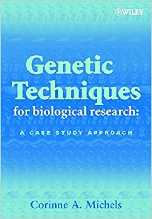  Genetic Techniques for Biological Research: A Case Study Approach 