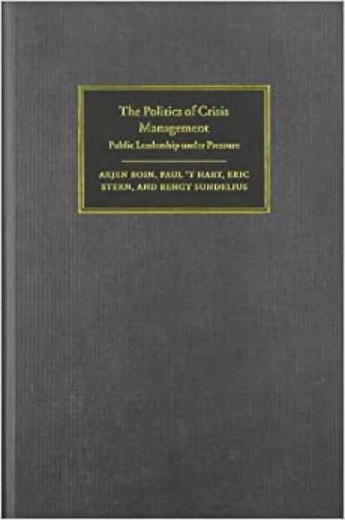  The Politics of Crisis Management: Public Leadership Under Pressure 