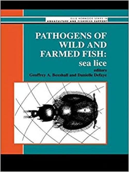  Pathogens Of Wild And Farmed Fish: Sea Lice (ELLIS HORWOOD SERIES IN AQUACULTURE AND FISHERIES SUPPORT) 