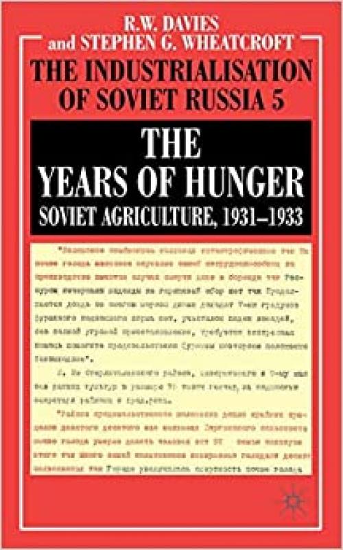  The Years of Hunger: Soviet Agriculture, 1931–1933 (Industrialization of Soviet Russia) 