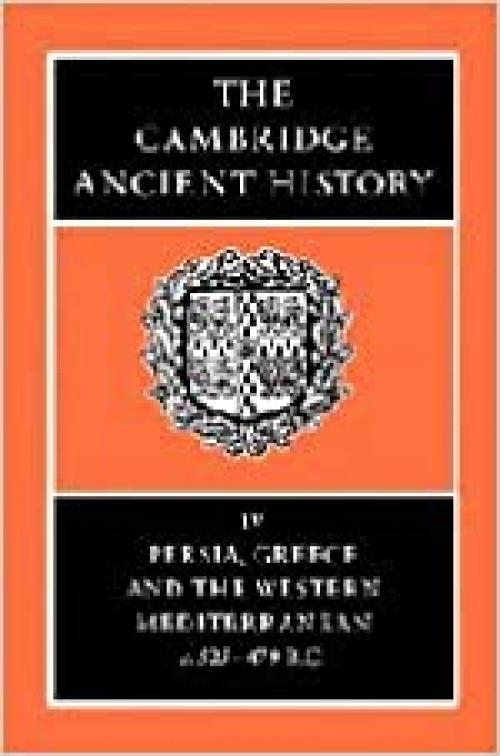  The Cambridge Ancient History Volume 4: Persia, Greece and the Western Mediterranean, c.525 to 479 BC 