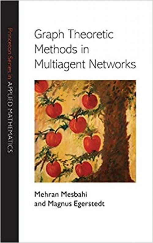  Graph Theoretic Methods in Multiagent Networks (Princeton Series in Applied Mathematics) 