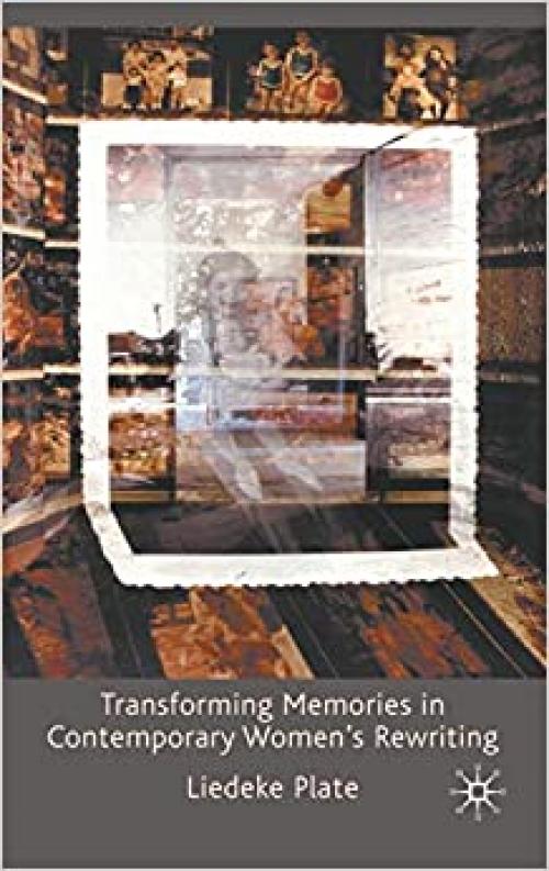  Transforming Memories in Contemporary Women's Rewriting 