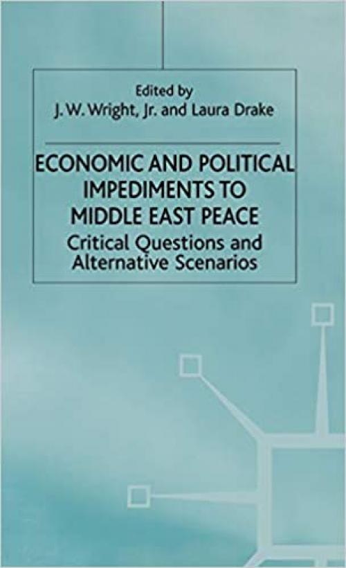  Economic and Political Impediments To Middle East Peace: Critical Questions and Alternative Scenarios (International Political Economy Series) 