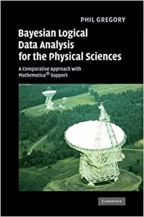  Bayesian Logical Data Analysis for the Physical Sciences: A Comparative Approach with Mathematica® Support 