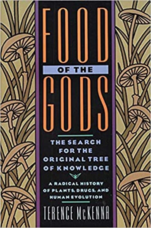  Food of the Gods: The Search for the Original Tree of Knowledge A Radical History of Plants, Drugs, and Human Evolution 