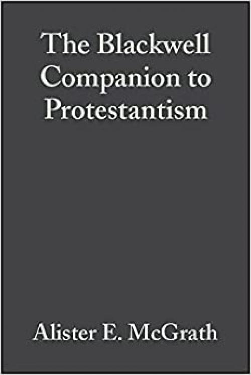  The Blackwell Companion to Protestantism (Wiley Blackwell Companions to Religion) 