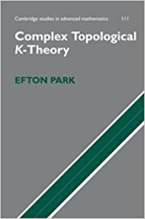  Complex Topological K-Theory (Cambridge Studies in Advanced Mathematics) 