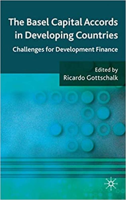  The Basel Capital Accords in Developing Countries: Challenges for Development Finance 