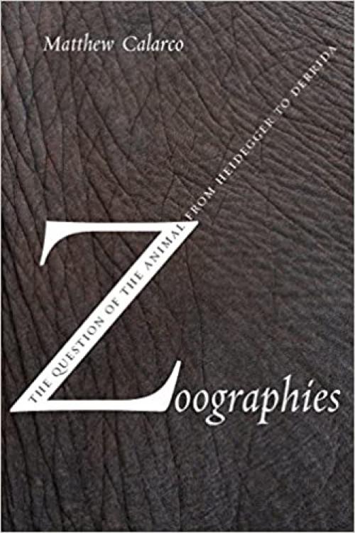  Zoographies: The Question of the Animal from Heidegger to Derrida 