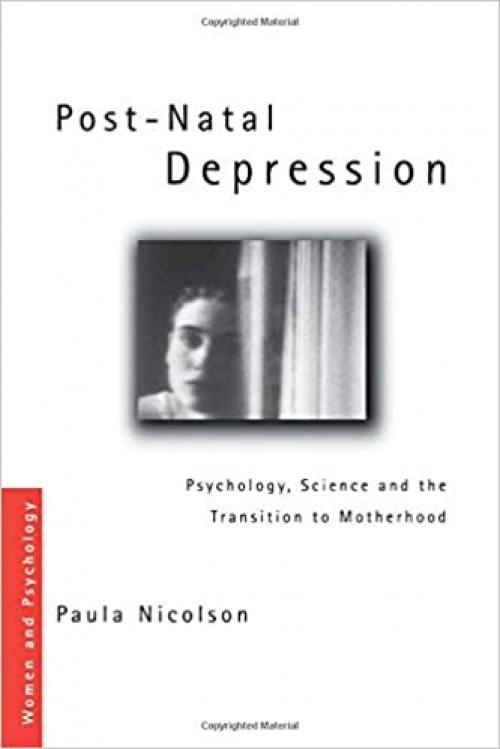  Post-Natal Depression: Psychology, Science and the Transition to Motherhood (Women and Psychology) 