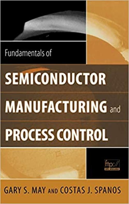  Fundamentals of Semiconductor Manufacturing and Process Control 