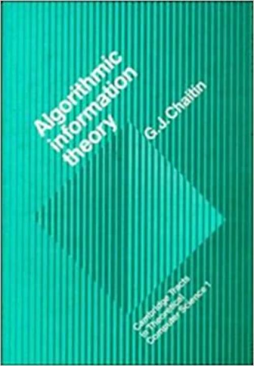  Algorithmic Information Theory (Cambridge Tracts in Theoretical Computer Science) 