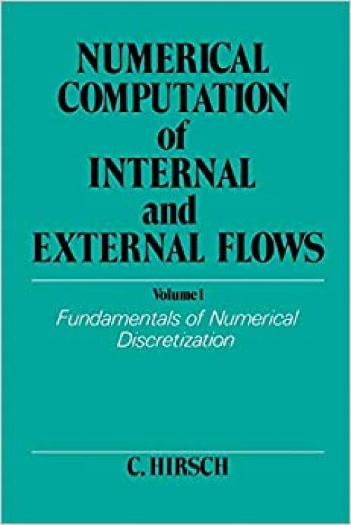  Numerical Computation of Internal and External Flows. Volume 1: Fundamentals of Numerical Discretization (Wiley Series in Numerical Methods in Engineering) 