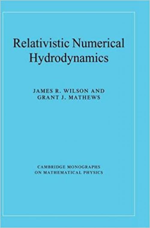  Relativistic Numerical Hydrodynamics (Cambridge Monographs on Mathematical Physics) 