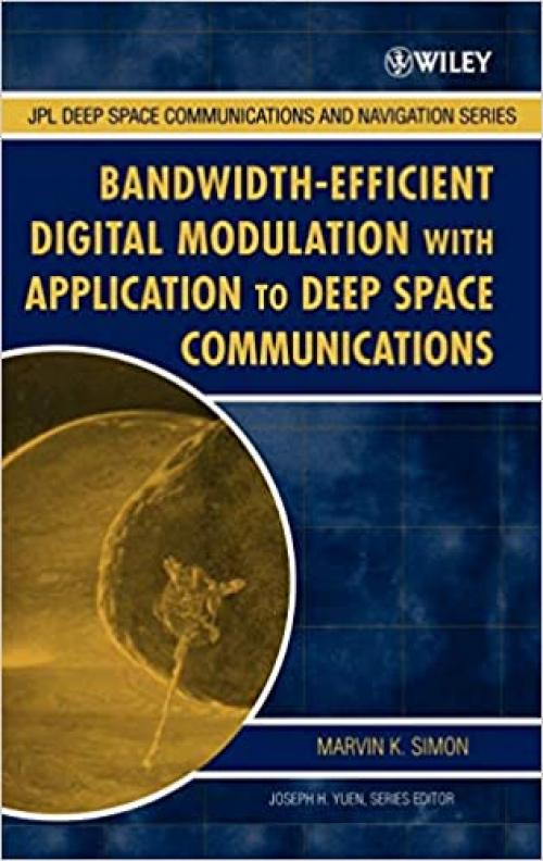  Bandwidth-Efficient Digital Modulation with Application to Deep Space Communications (JPL Deep-Space Communications and Navigation Series) 