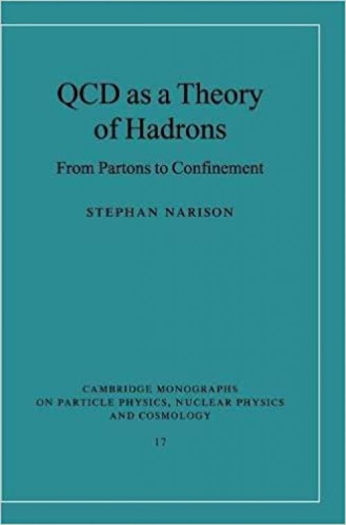  QCD as a Theory of Hadrons: From Partons to Confinement (Cambridge Monographs on Particle Physics, Nuclear Physics and Cosmology) 