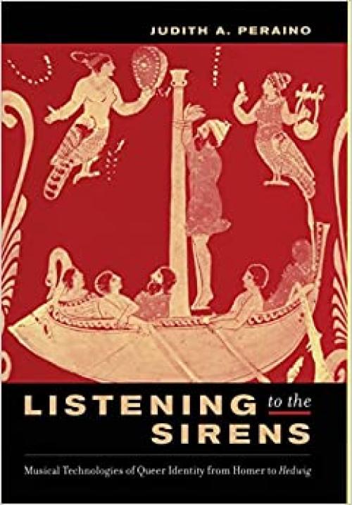  Listening to the Sirens: Musical Technologies of Queer Identity from Homer to Hedwig 