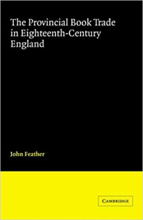  Provincial Book Trade 18C England (Cambridge Studies in Publishing and Printing History) 