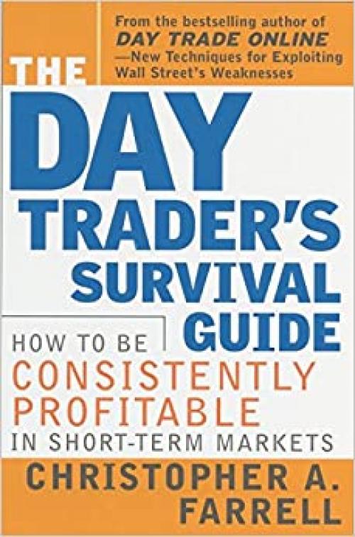  The Day Trader's Survival Guide: How to Be Consistently Profitable in Short-Term Markets 