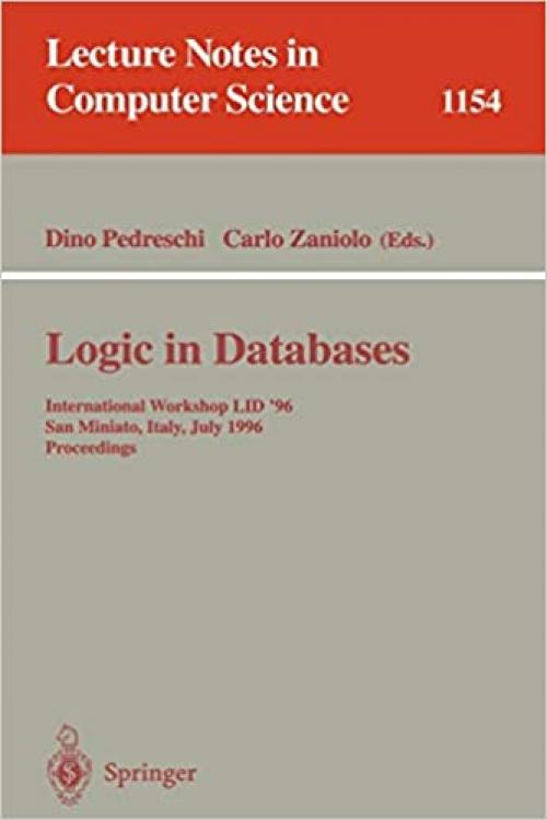  Logic in Databases: International Workshop LID '96, San Miniato, Italy, July 1 - 2, 1996. Proceedings (Lecture Notes in Computer Science (1154)) 