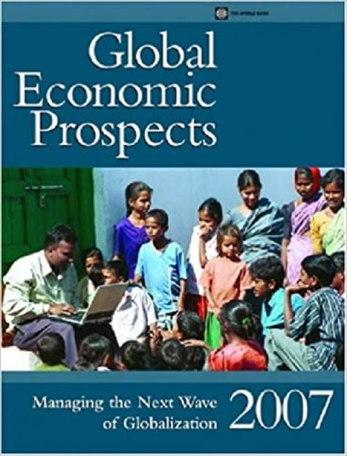  Global Economic Prospects 2007: Managing the Next Wave of Globalization 