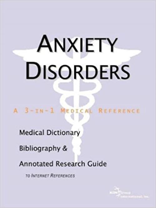  Anxiety Disorders - A Medical Dictionary, Bibliography, and Annotated Research Guide to Internet References 