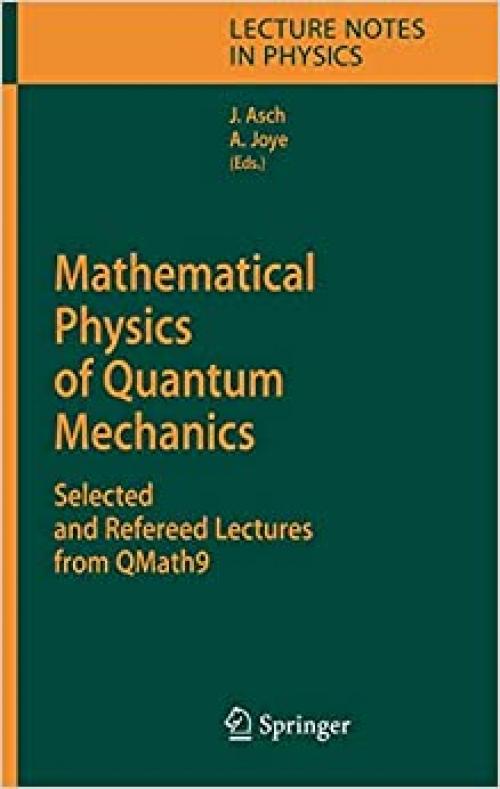  Mathematical Physics of Quantum Mechanics: Selected and Refereed Lectures from QMath9 (Lecture Notes in Physics (690)) 