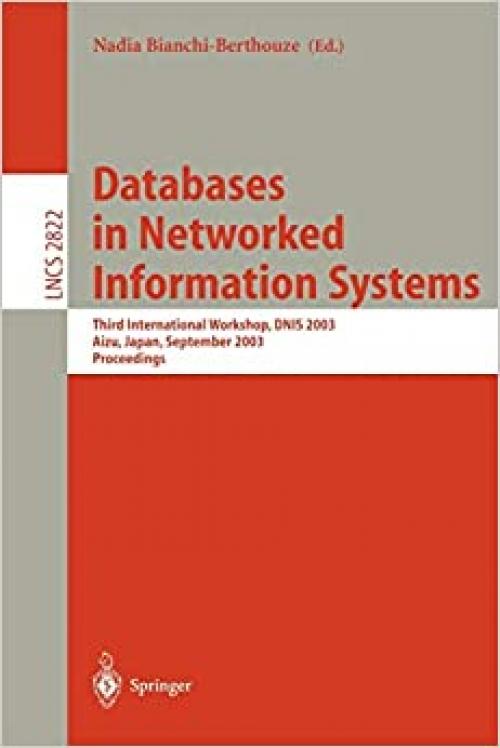  Databases in Networked Information Systems: Third International Workshop, DNIS 2003, Aizu, Japan, September 22-24, 2003, Proceedings (Lecture Notes in Computer Science (2822)) 