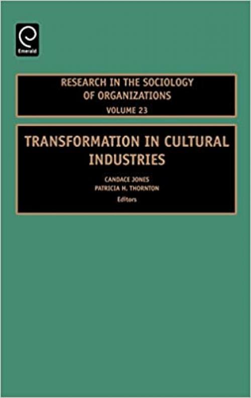  Transformation in Cultural Industries, Volume 23 (Research in the Sociology of Organizations) 