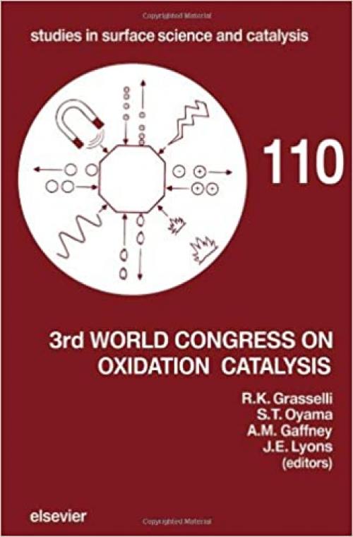  3rd World Congress on Oxidation Catalysis: Proceedings of the 3rd World Congress on Oxidation Catalysis, San Diego, Ca, U.S.A., 21-26 September 1997 (Studies in Surface Science & Catalysis) 