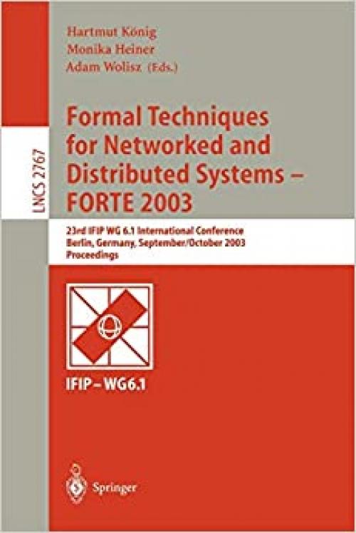  Formal Techniques for Networked and Distributed Systems - FORTE 2003: 23rd IFIP WG 6.1 International Conference, Berlin, Germany, September 29 -- ... (Lecture Notes in Computer Science (2767)) 