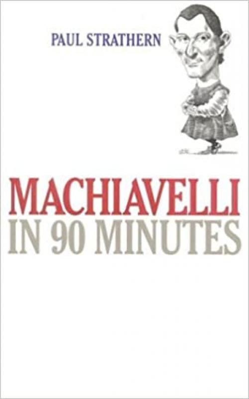  Machiavelli in 90 Minutes (Philosophers in 90 Minutes Series) 