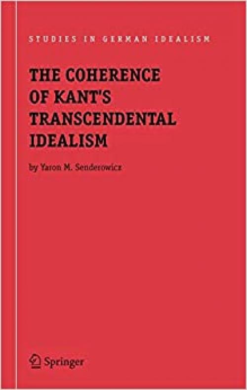  The Coherence of Kant's Transcendental Idealism (Studies in German Idealism (4)) 
