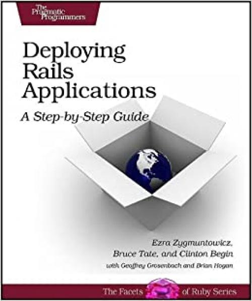  Deploying Rails Applications: A Step-by-Step Guide (Facets of Ruby) 