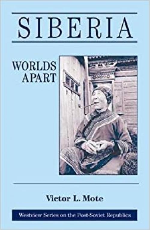  Siberia: Worlds Apart (Westview Series on the Post-Soviet Republics) 