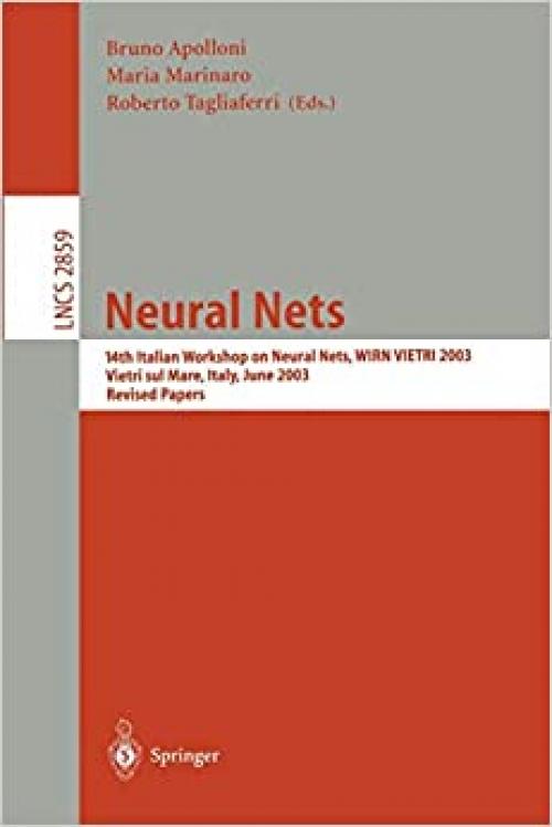  Neural Nets: 14th Italian Workshop on Neural Nets, WIRN VIETRI 2003, Vietri sul Mare, Italy, June 4-7, 2003, Revised Papers (Lecture Notes in Computer Science (2859)) 