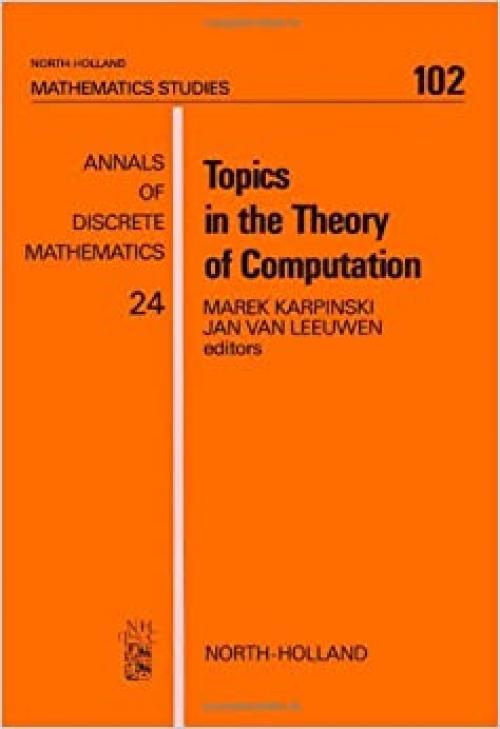  Topics in the Theory of Computation (Annals of Discrete Mathematics) 