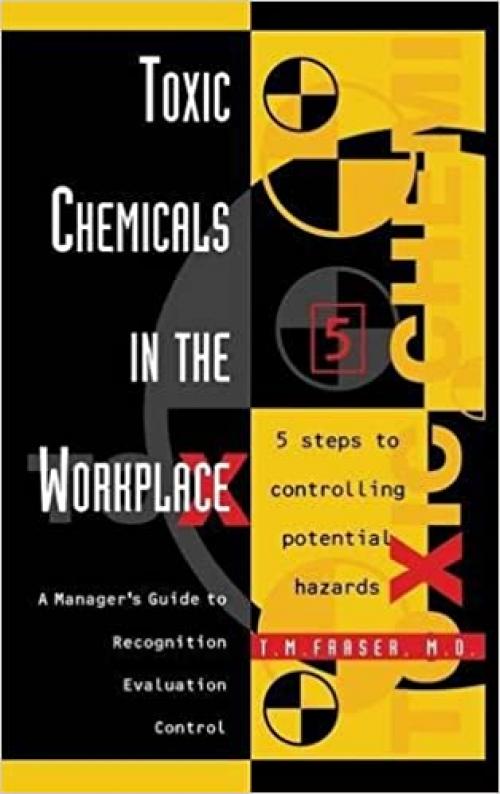  Toxic Chemicals in the Workplace: A Manager's Guide to Recognition, Evaluation, and Control 