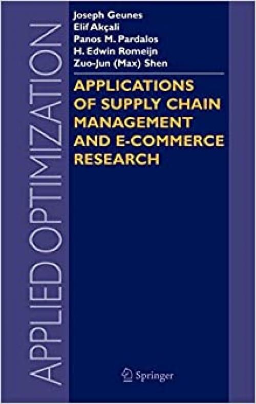  Applications of Supply Chain Management and E-Commerce Research (Applied Optimization (92)) 