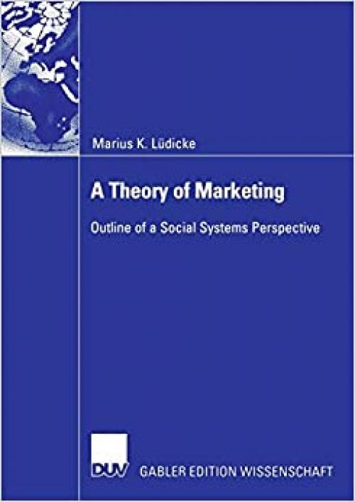  A Theory of Marketing: Outline of a Social Systems Perspective 