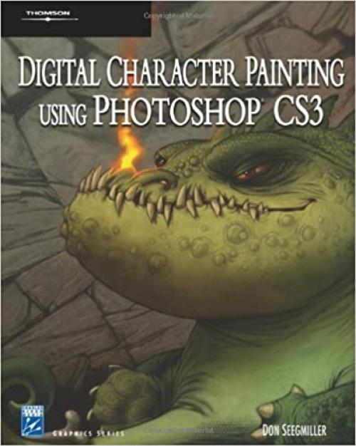  Digital Character Painting Using Photoshop CS3 (Graphics Series) 