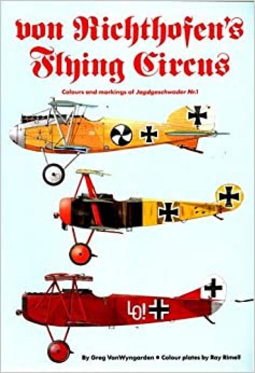  Von Richthofen's Flying Circus: Colors and Markings of Jagdgeschwader Nr. 1 