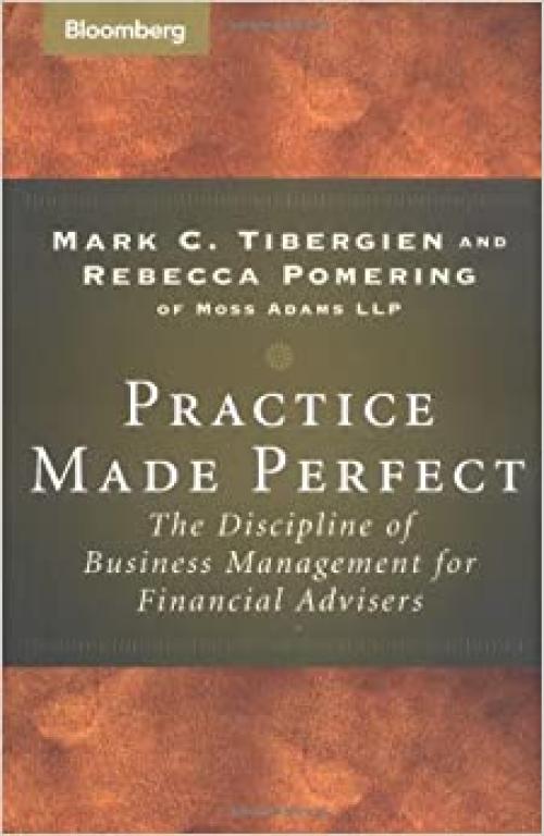  Practice Made Perfect: The Discipline of Business Management for Financial Advisors 