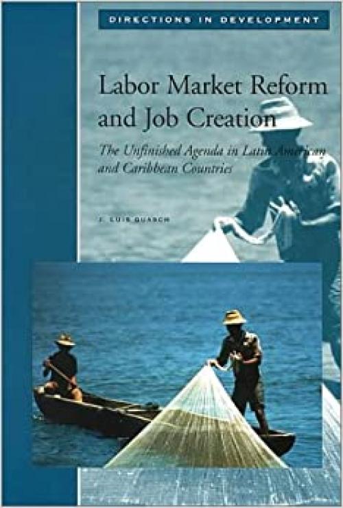  Labor Market Reform and Job Creation: The Unfinished Agenda in Latin American and Caribbean Countries (Directions in Development) 