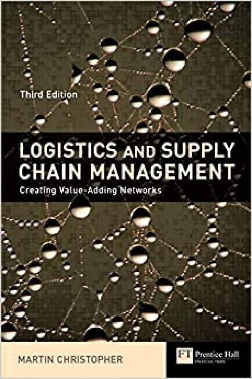  Logistics & Supply Chain Management: creating value-adding networks (3rd Edition) 