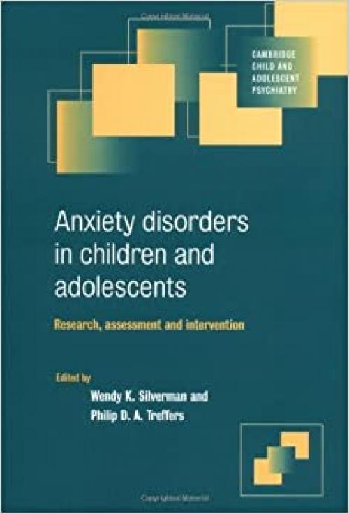  Anxiety Disorders in Children and Adolescents: Research, Assessment and Intervention (Cambridge Child and Adolescent Psychiatry) 